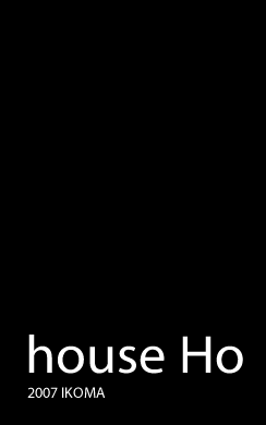 house Ho 2007 IKOMA